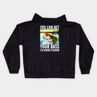 You Can Bet Your Bass I'm Going Fishing Kids Hoodie